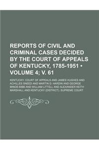 Reports of Civil and Criminal Cases Decided by the Court of Appeals of Kentucky, 1785-1951 (Volume 4; V. 61)
