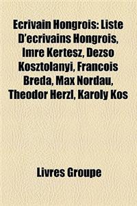 Ecrivain Hongrois: Liste D'Ecrivains Hongrois, Imre Kertesz, Dezs Kosztolanyi, Francois Breda, Max Nordau, Theodor Herzl, Karoly Kos