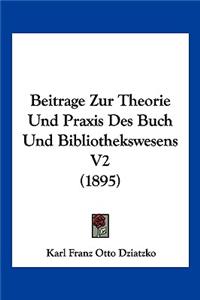 Beitrage Zur Theorie Und Praxis Des Buch Und Bibliothekswesens V2 (1895)