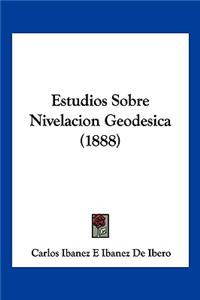 Estudios Sobre Nivelacion Geodesica (1888)