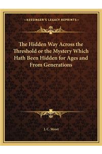 Hidden Way Across the Threshold or the Mystery Which Hath Been Hidden for Ages and from Generations