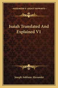Isaiah Translated and Explained V1