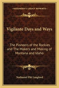 Vigilante Days and Ways: The Pioneers of the Rockies and the Makers and Making of Montana and Idaho