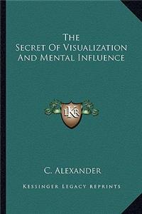 Secret of Visualization and Mental Influence