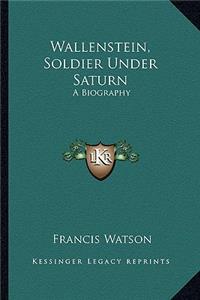 Wallenstein, Soldier Under Saturn