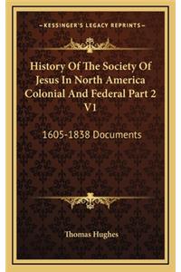 History Of The Society Of Jesus In North America Colonial And Federal Part 2 V1: 1605-1838 Documents