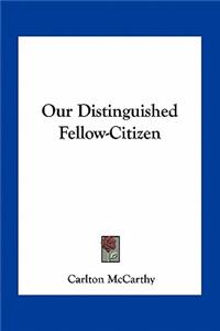 Our Distinguished Fellow-Citizen