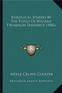 Biological Studies By The Pupils Of William Thompson Sedgwick (1906)
