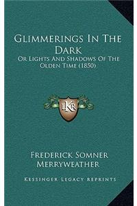 Glimmerings in the Dark