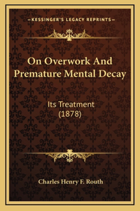 On Overwork and Premature Mental Decay
