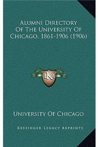 Alumni Directory Of The University Of Chicago, 1861-1906 (1906)