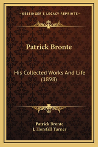 Patrick Bronte: His Collected Works And Life (1898)