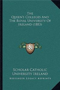 The Queen's Colleges And The Royal University Of Ireland (1883)