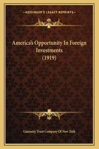America's Opportunity In Foreign Investments (1919)