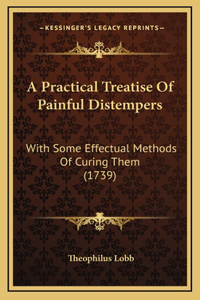 A Practical Treatise Of Painful Distempers