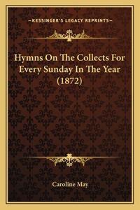 Hymns On The Collects For Every Sunday In The Year (1872)