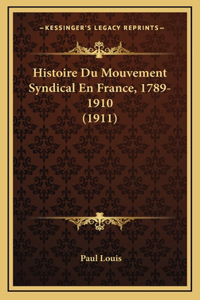 Histoire Du Mouvement Syndical En France, 1789-1910 (1911)