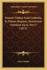 Joannis Nadasi Anni Caelestis, Et Mariae Reginae, Sanctorum Omnium Sacri, Part 3 (1673)