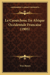 Caoutchouc En Afrique Occidentale Francaise (1905)