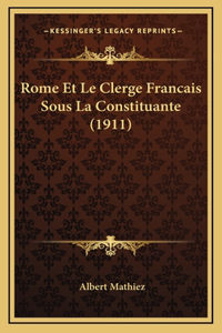 Rome Et Le Clerge Francais Sous La Constituante (1911)