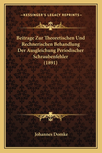 Beitrage Zur Theoretischen Und Rechnerischen Behandlung Der Ausgleichung Periodischer Schraubenfehler (1891)