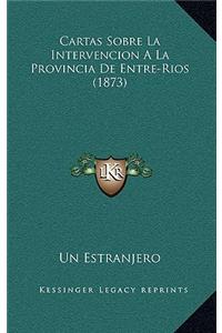 Cartas Sobre La Intervencion a la Provincia de Entre-Rios (1873)
