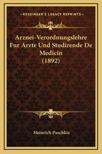 Arznei-Verordnungslehre Fur Arzte Und Studirende De Medicin (1892)