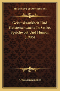 Geisteskrankheit Und Geistesschwache In Satire, Sprichwort Und Humor (1906)