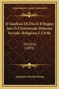 Il Giudizio Di Dio E Il Regno Suo O L'Universale Riforma Sociale, Religiosa E Civile