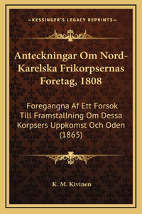 Anteckningar Om Nord-Karelska Frikorpsernas Foretag, 1808
