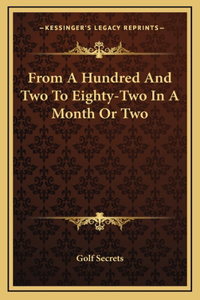 From A Hundred And Two To Eighty-Two In A Month Or Two