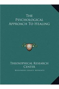 The Psychological Approach To Healing