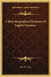 A Short Biographical Dictionary of English Literature