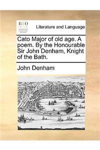 Cato Major of old age. A poem. By the Honourable Sir John Denham, Knight of the Bath.