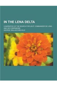 In the Lena Delta; A Narrative of the Search for Lieut. Commander de Long and His Companions