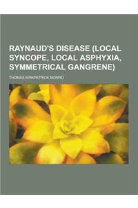 Raynaud's Disease (Local Syncope, Local Asphyxia, Symmetrical Gangrene)