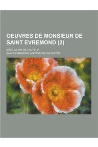 Oeuvres de Monsieur de Saint Evremond; Avec La Vie de L'Auteur (2)