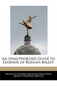 An Unauthorized Guide to Legends of Russian Ballet