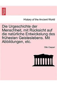 Die Urgeschichte Der Menschheit, Mit Rucksicht Auf Die Naturliche Entwickelung Des Fruhesten Geisteslebens. Mit Abbildungen, Etc.