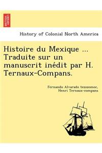 Histoire Du Mexique ... Traduite Sur Un Manuscrit Ine Dit Par H. Ternaux-Compans.