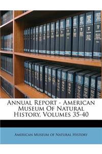 Annual Report - American Museum of Natural History, Volumes 35-40