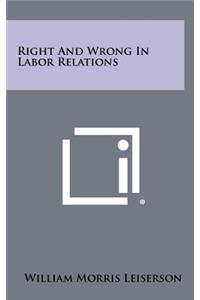 Right and Wrong in Labor Relations