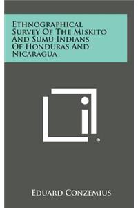 Ethnographical Survey of the Miskito and Sumu Indians of Honduras and Nicaragua