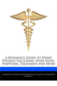 A Reference Guide to Heart Diseases Including Their Signs, Symptoms, Treatment and More