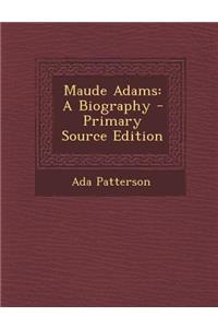 Maude Adams: A Biography