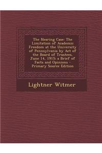 The Nearing Case: The Limitation of Academic Freedom at the University of Pennsylvania by Act of the Board of Trustees, June 14, 1915; A