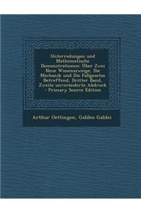 Unterredungen Und Mathematische Demonstrationen: Uber Zwei Neue Wissenszweige, Die Mechanik Und Die Fallgesetze Betreffend, Dritter Band, Zweite Unver