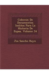 Colecci&#65533;n De Documentos In&#65533;ditos Para La Historia De Espa&#65533;a, Volume 54