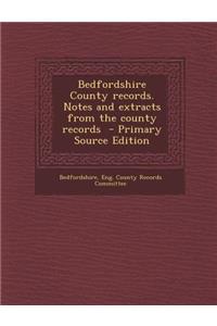 Bedfordshire County Records. Notes and Extracts from the County Records