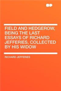 Field and Hedgerow, Being the Last Essays of Richard Jefferies, Collected by His Widow
